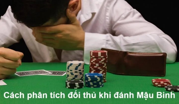 Tầm quan trọng của phân tích đối thủ khi chơi Mậu Binh