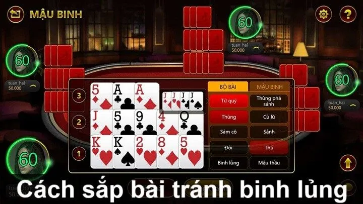 Cách sắp bài tránh binh lủng hiệu quả do người chơi lâu năm bật mí