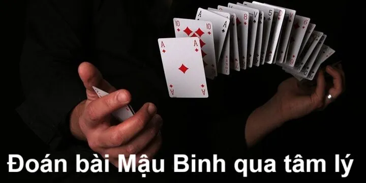 Đoán bài qua tâm lý khi chơi Mậu Binh là gì?