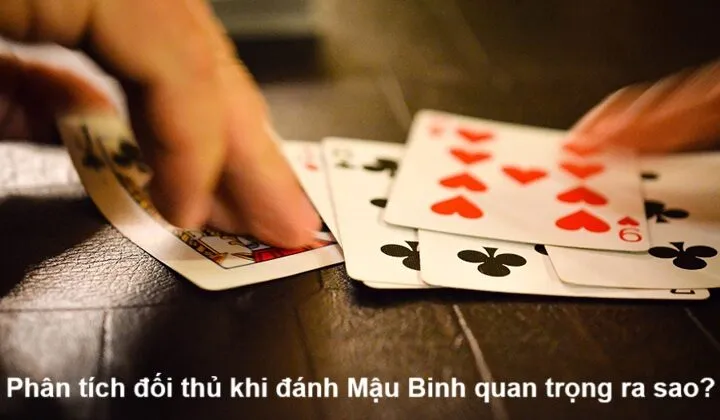 Tầm quan trọng của phân tích đối thủ khi chơi Mậu Binh