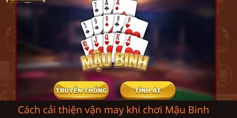 07 Cách để cải thiện vận may khi chơi Mậu Binh Online được nhiều người áp dụng 