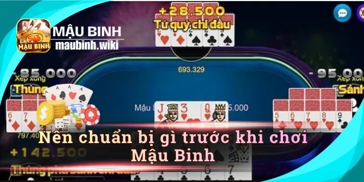 Nên chuẩn bị gì trước khi chơi Mậu Binh? 08 bước tăng tỷ lệ thưởng lớn