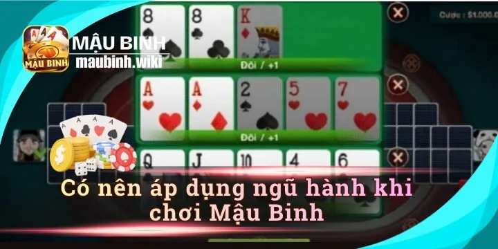 Có nên áp dụng ngũ hành khi chơi Mậu Binh không? Câu trả lời đầy đủ nhất