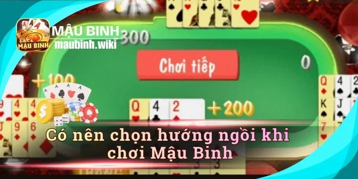 Có nên chọn hướng ngồi khi chơi Mậu Binh? Sự thật dưới góc nhìn thực tế