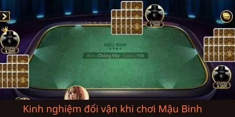 Một số kinh nghiệm làm sao để lấy lại may mắn khi chơi Mậu Binh từ cao thủ