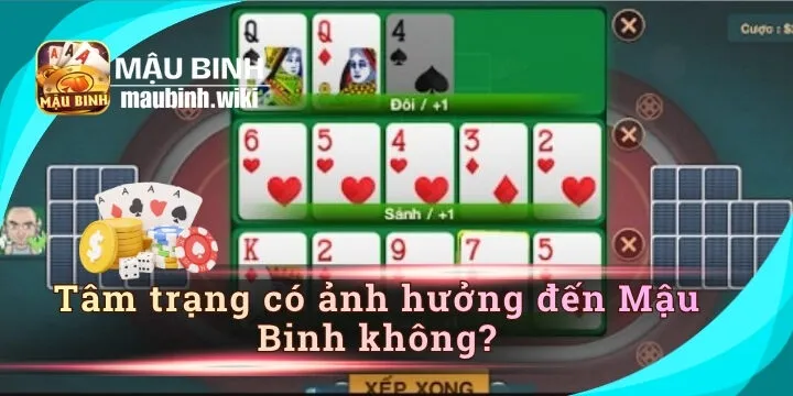 Tâm trạng có ảnh hưởng đến Mậu Binh không? Sự thật từ góc nhìn tâm lý