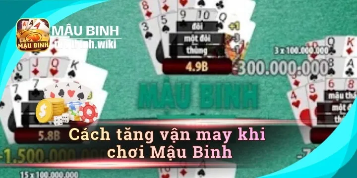 Cách tăng vận may khi chơi Mậu Binh - Góc nhìn thực tế từ người chơi lâu năm