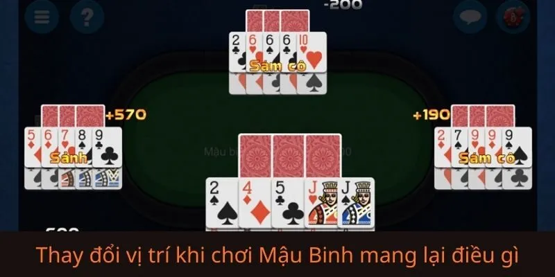 Khi tin rằng có nên thay đổi vị trí khi chơi Mậu Binh mang lại điều gì?