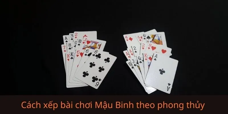 Cách xếp bài Mậu Binh hợp phong thủy theo trình tự chuẩn
